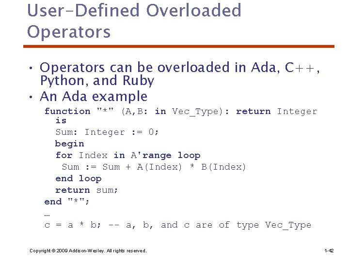 User-Defined Overloaded Operators • Operators can be overloaded in Ada, C++, Python, and Ruby