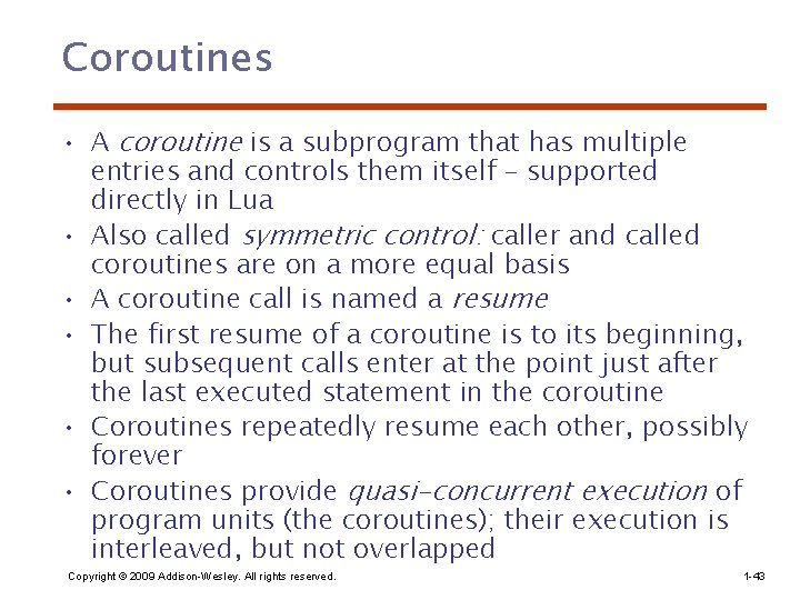 Coroutines • A coroutine is a subprogram that has multiple entries and controls them