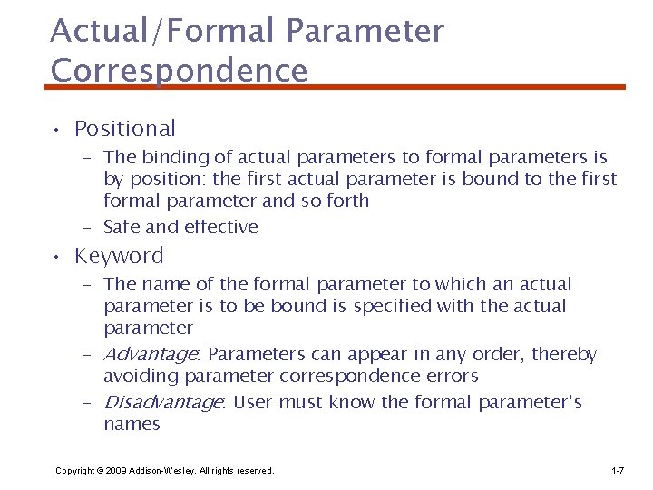 Actual/Formal Parameter Correspondence • Positional – The binding of actual parameters to formal parameters