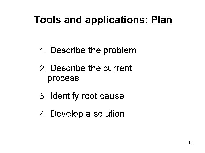 Tools and applications: Plan 1. Describe the problem 2. Describe the current process 3.