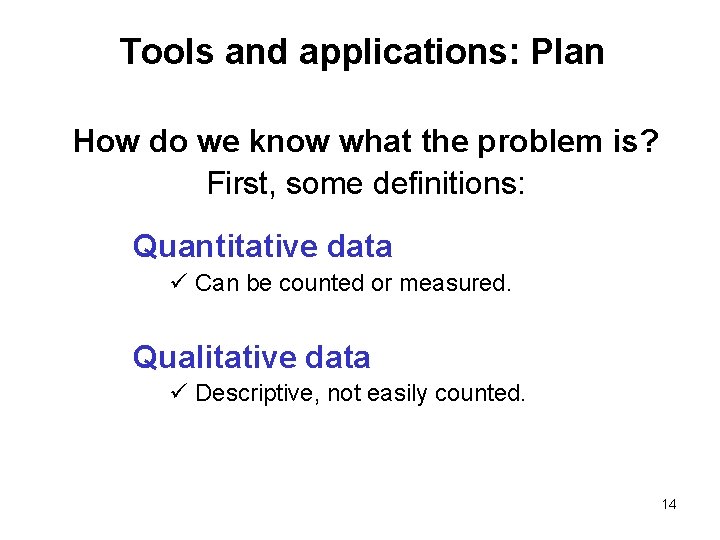 Tools and applications: Plan How do we know what the problem is? First, some