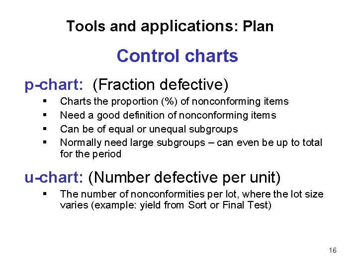 Tools and applications: Plan Control charts p-chart: (Fraction defective) § § Charts the proportion