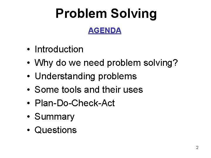 Problem Solving AGENDA • • Introduction Why do we need problem solving? Understanding problems