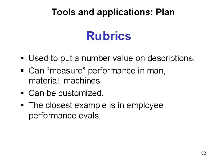Tools and applications: Plan Rubrics § Used to put a number value on descriptions.