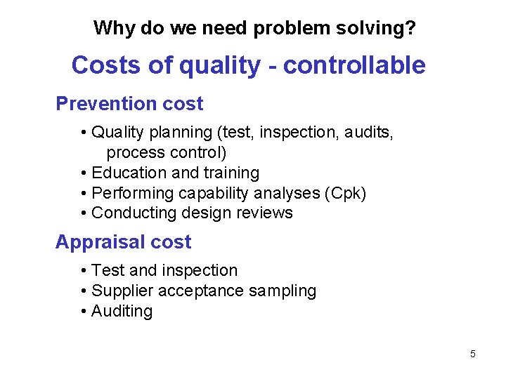 Why do we need problem solving? Costs of quality - controllable Prevention cost •
