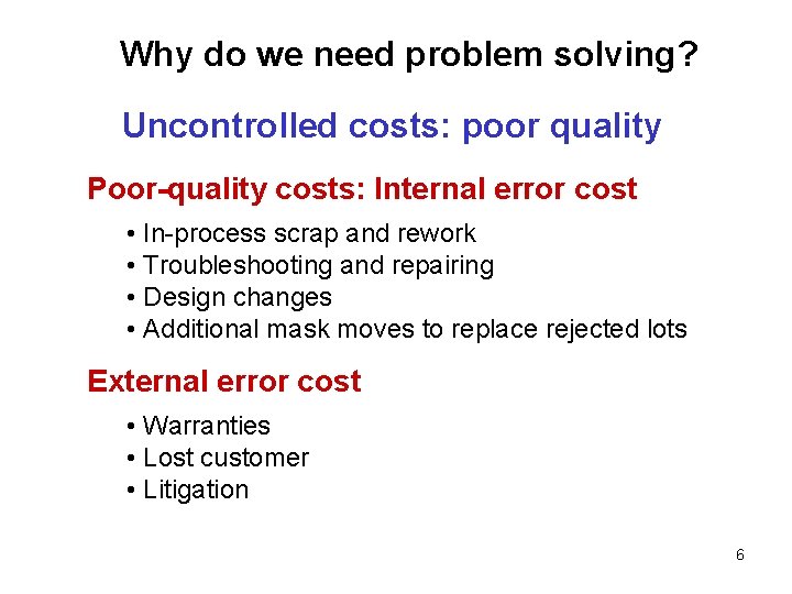 Why do we need problem solving? Uncontrolled costs: poor quality Poor-quality costs: Internal error