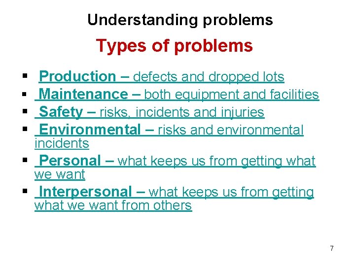 Understanding problems Types of problems § Production – defects and dropped lots § Maintenance