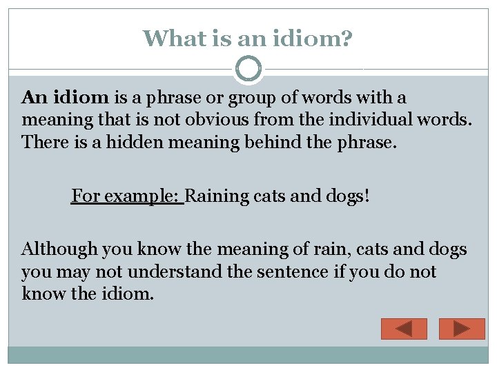 What is an idiom? An idiom is a phrase or group of words with