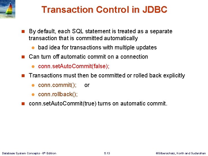 Transaction Control in JDBC n By default, each SQL statement is treated as a