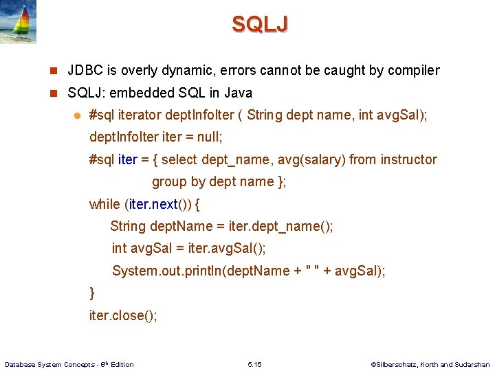 SQLJ n JDBC is overly dynamic, errors cannot be caught by compiler n SQLJ: