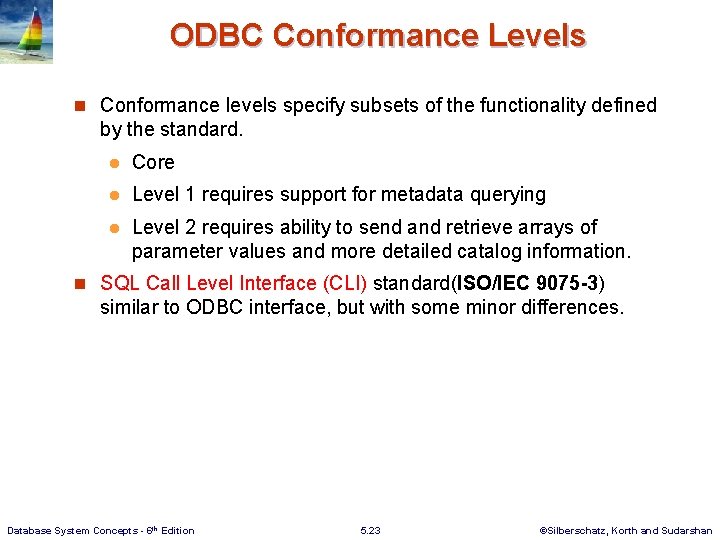 ODBC Conformance Levels n Conformance levels specify subsets of the functionality defined by the