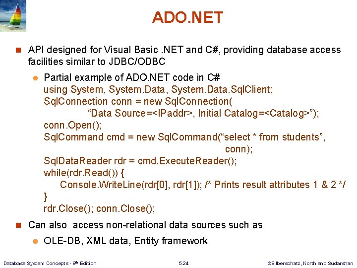 ADO. NET n API designed for Visual Basic. NET and C#, providing database access