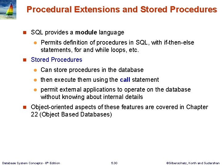 Procedural Extensions and Stored Procedures n SQL provides a module language l Permits definition