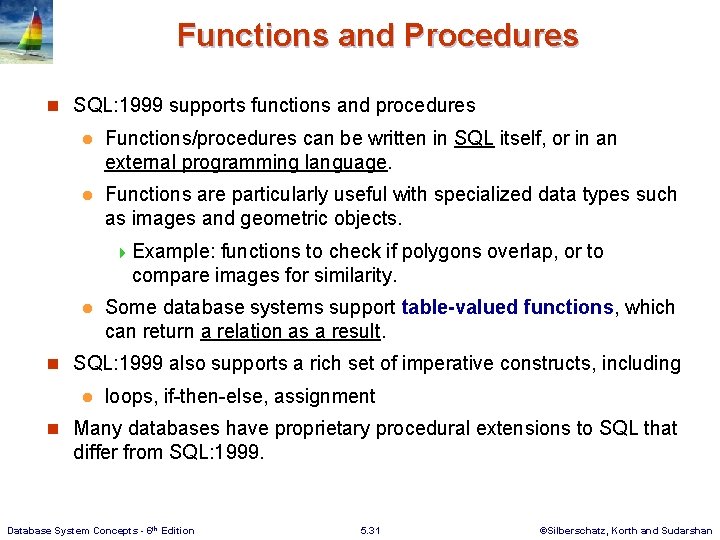 Functions and Procedures n SQL: 1999 supports functions and procedures l Functions/procedures can be