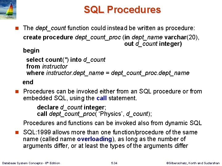 SQL Procedures n The dept_count function could instead be written as procedure: create procedure
