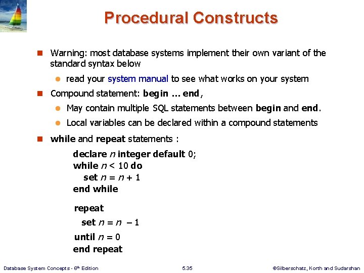 Procedural Constructs n Warning: most database systems implement their own variant of the standard