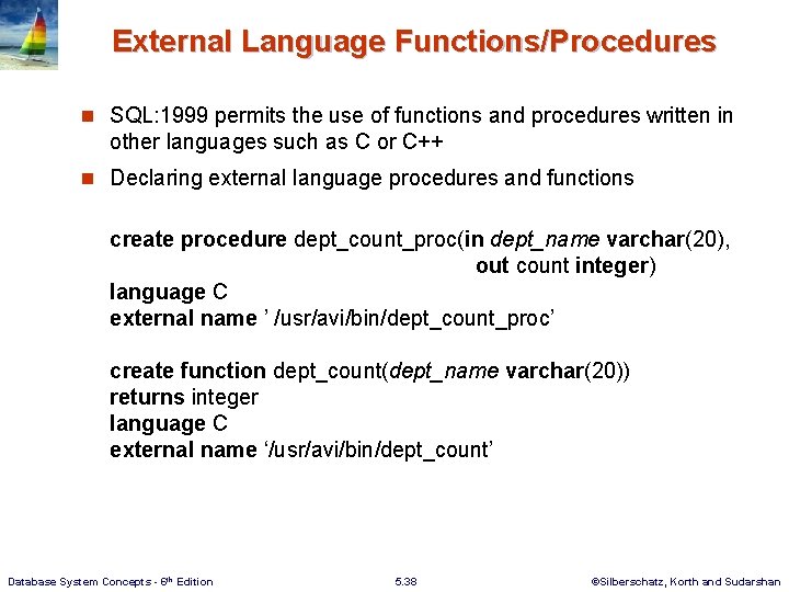 External Language Functions/Procedures n SQL: 1999 permits the use of functions and procedures written