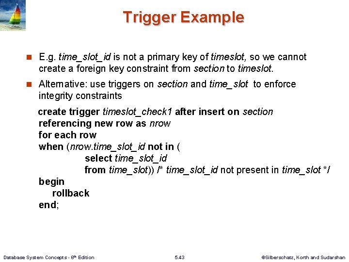 Trigger Example n E. g. time_slot_id is not a primary key of timeslot, so
