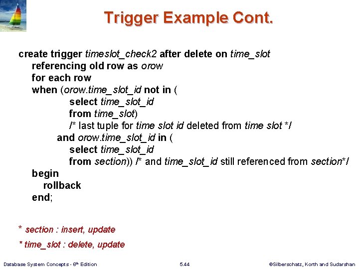 Trigger Example Cont. create trigger timeslot_check 2 after delete on time_slot referencing old row