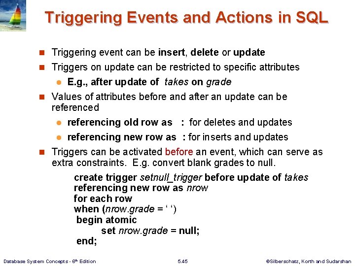Triggering Events and Actions in SQL n Triggering event can be insert, delete or