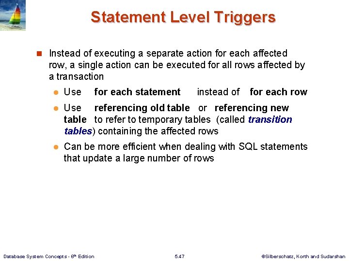 Statement Level Triggers n Instead of executing a separate action for each affected row,