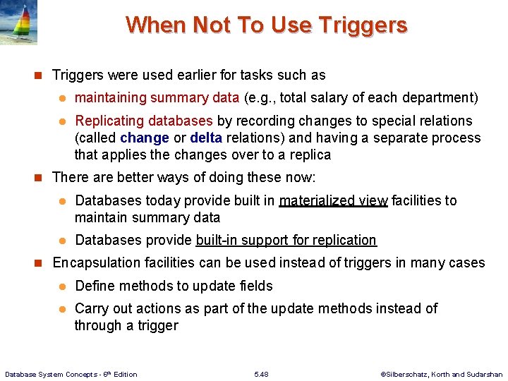 When Not To Use Triggers n Triggers were used earlier for tasks such as