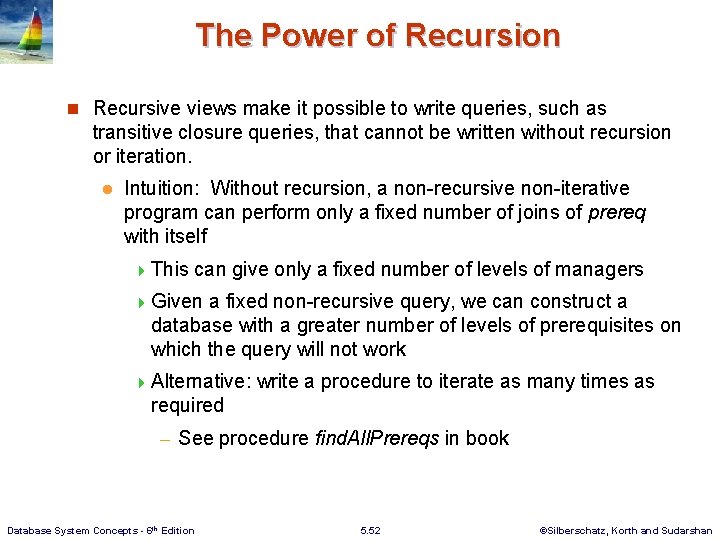 The Power of Recursion n Recursive views make it possible to write queries, such