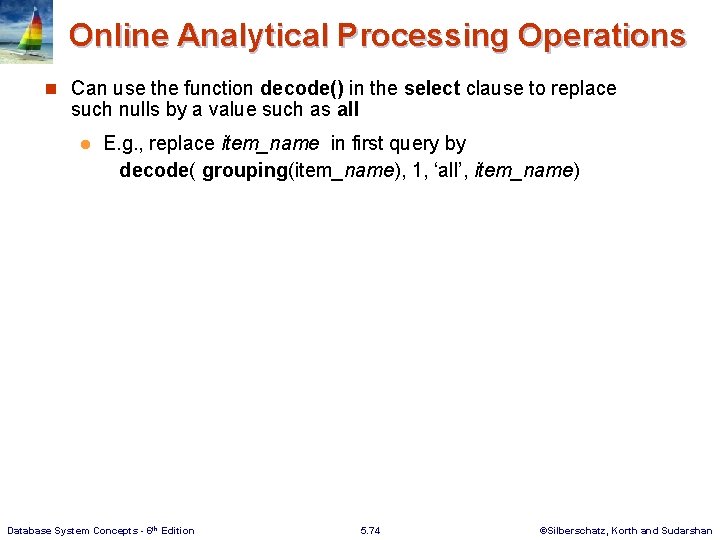Online Analytical Processing Operations n Can use the function decode() in the select clause