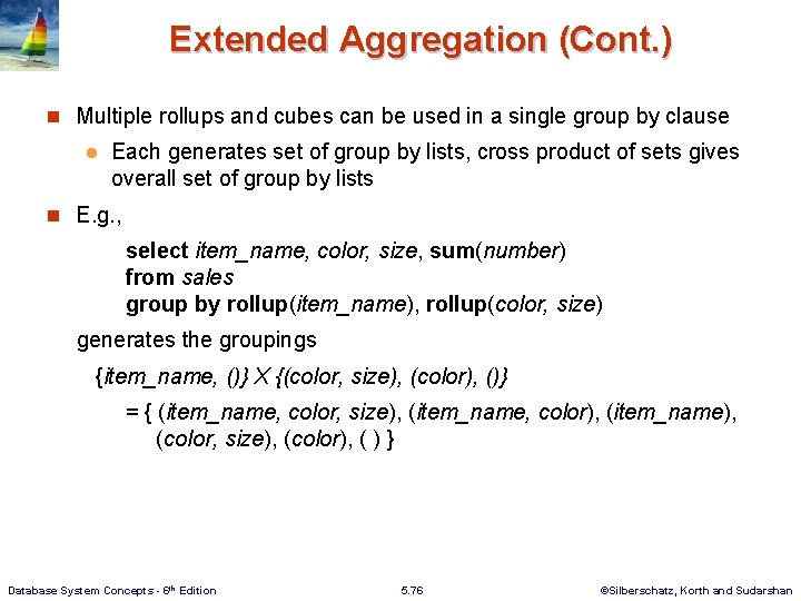 Extended Aggregation (Cont. ) n Multiple rollups and cubes can be used in a