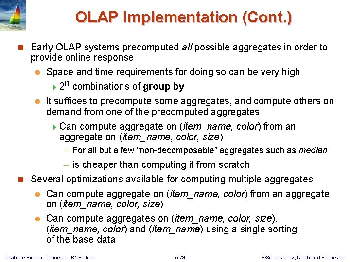 OLAP Implementation (Cont. ) n Early OLAP systems precomputed all possible aggregates in order