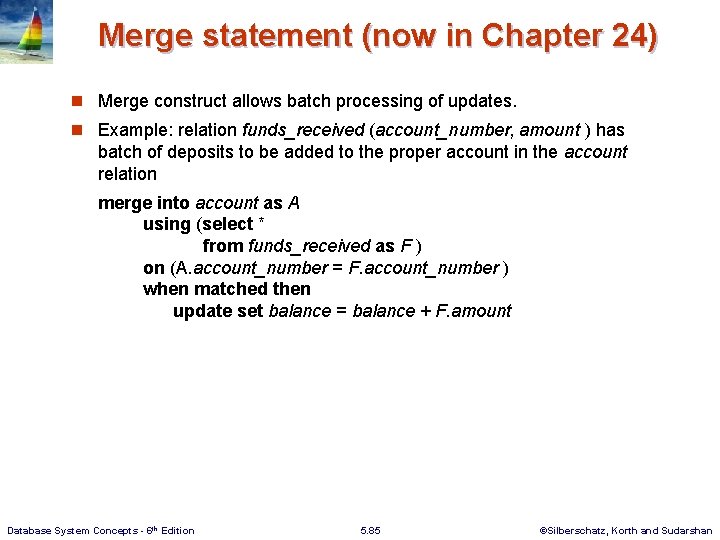 Merge statement (now in Chapter 24) n Merge construct allows batch processing of updates.