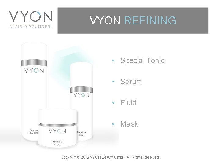 VYON REFINING • Special Tonic • Serum • Fluid • Mask Copyright © 2012