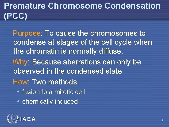 Premature Chromosome Condensation (PCC) Purpose: To cause the chromosomes to condense at stages of