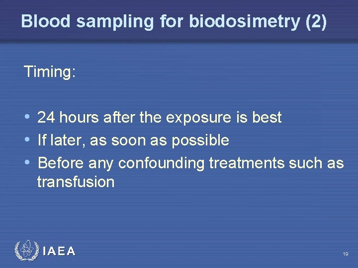 Blood sampling for biodosimetry (2) Timing: • 24 hours after the exposure is best