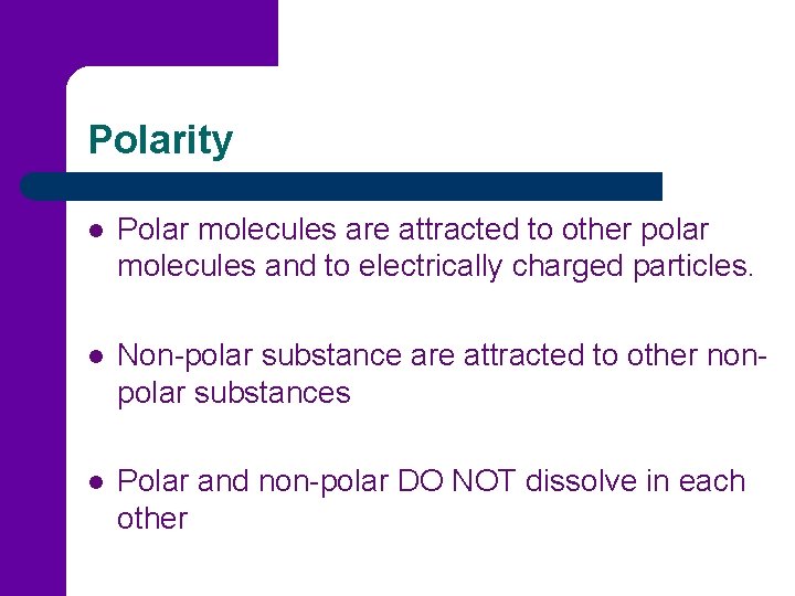 Polarity l Polar molecules are attracted to other polar molecules and to electrically charged