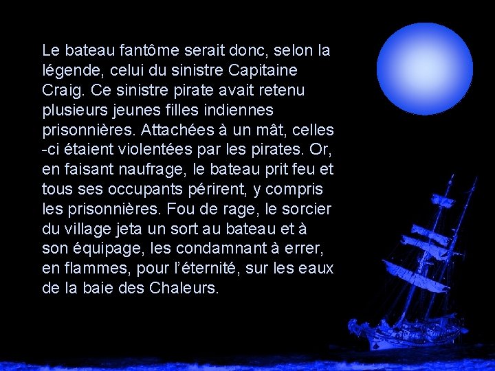 Le bateau fantôme serait donc, selon la légende, celui du sinistre Capitaine Craig. Ce