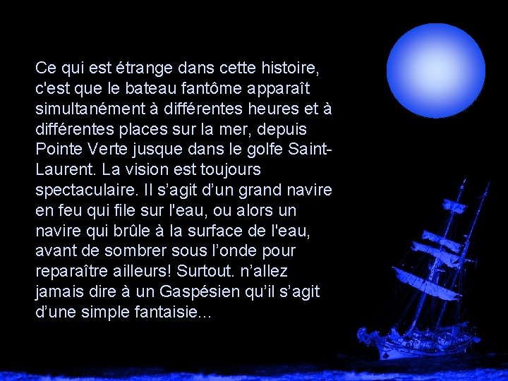 Ce qui est étrange dans cette histoire, c'est que le bateau fantôme apparaît simultanément