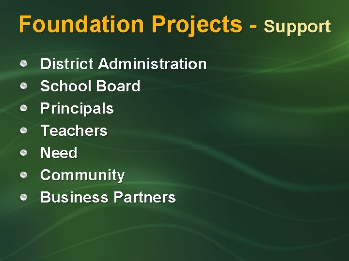 Foundation Projects - Support District Administration School Board Principals Teachers Need Community Business Partners