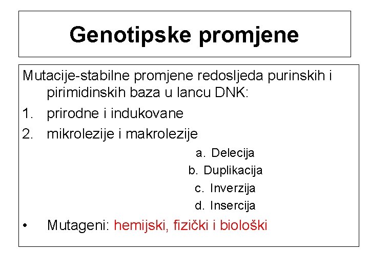 Genotipske promjene Mutacije-stabilne promjene redosljeda purinskih i pirimidinskih baza u lancu DNK: 1. prirodne