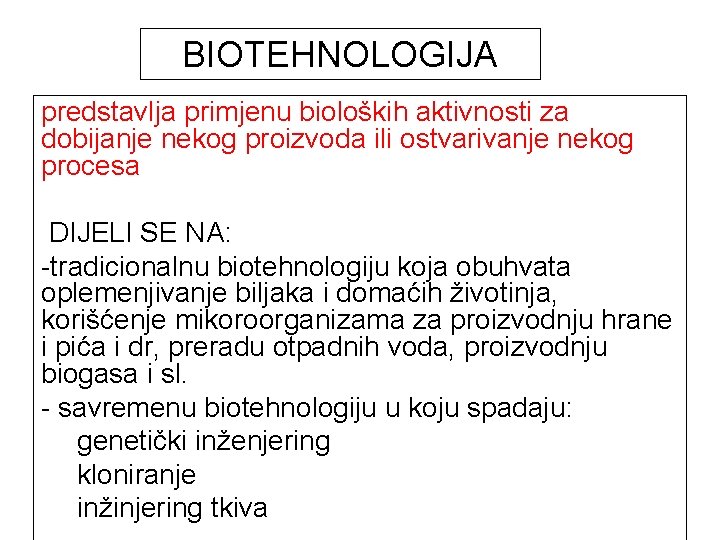 BIOTEHNOLOGIJA predstavlja primjenu bioloških aktivnosti za dobijanje nekog proizvoda ili ostvarivanje nekog procesa DIJELI