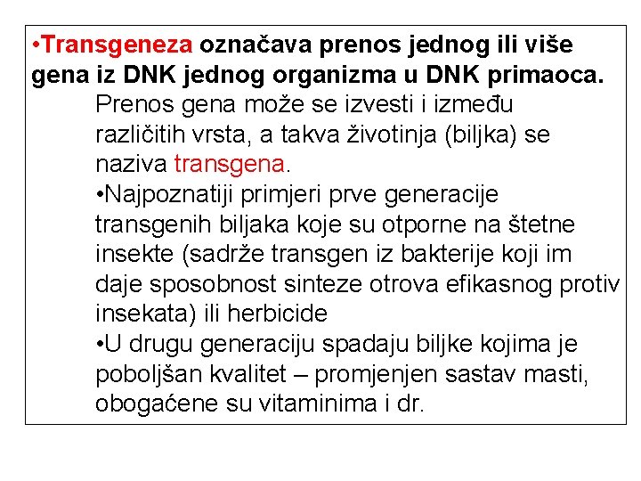  • Transgeneza označava prenos jednog ili više gena iz DNK jednog organizma u