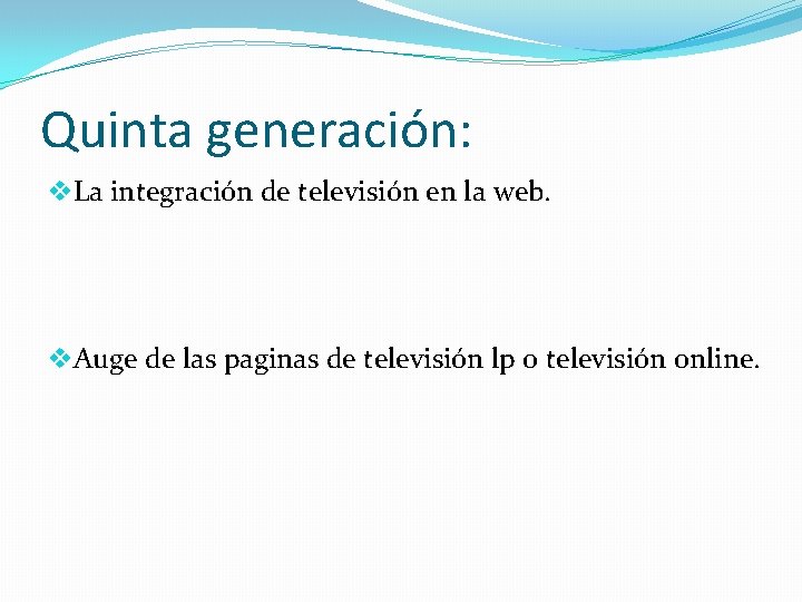 Quinta generación: v. La integración de televisión en la web. v. Auge de las