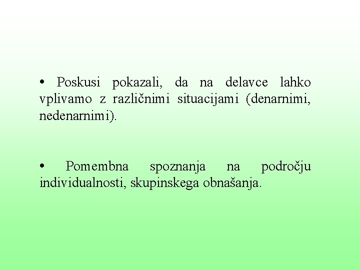  • Poskusi pokazali, da na delavce lahko vplivamo z različnimi situacijami (denarnimi, nedenarnimi).