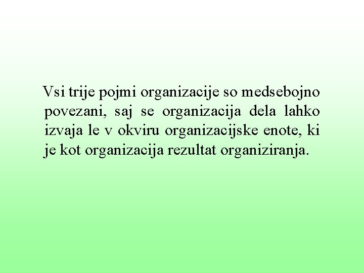 Vsi trije pojmi organizacije so medsebojno povezani, saj se organizacija dela lahko izvaja le