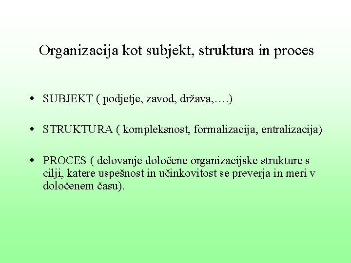 Organizacija kot subjekt, struktura in proces • SUBJEKT ( podjetje, zavod, država, …. )