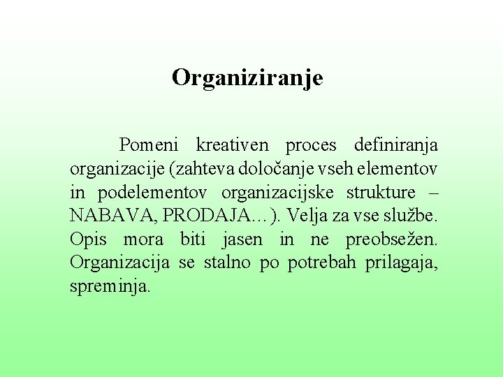 Organiziranje Pomeni kreativen proces definiranja organizacije (zahteva določanje vseh elementov in podelementov organizacijske strukture