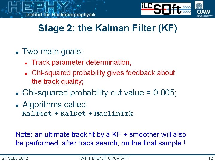 Stage 2: the Kalman Filter (KF) Two main goals: Track parameter determination, Chi-squared probability