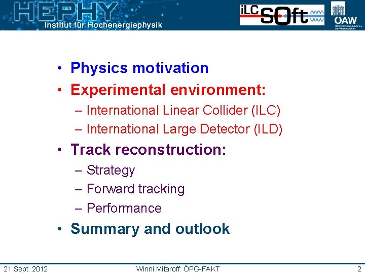  • Physics motivation • Experimental environment: – International Linear Collider (ILC) – International
