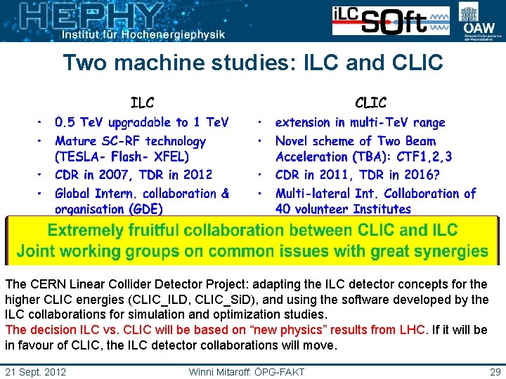 Two machine studies: ILC and CLIC The CERN Linear Collider Detector Project: adapting the