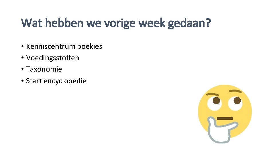 Wat hebben we vorige week gedaan? • Kenniscentrum boekjes • Voedingsstoffen • Taxonomie •